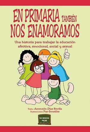 EN PRIMARIA TAMBIÉN NOS ENAMORAMOS.UNA HISTORIA PARA TRABAJAR LA EDUCACIÓN AFECTIVA, EMOCIONAL, SOCIAL Y SEXUAL | 9788427728578 | DÍAZ REVILLA,ASCENSIÓN | Llibreria Geli - Llibreria Online de Girona - Comprar llibres en català i castellà