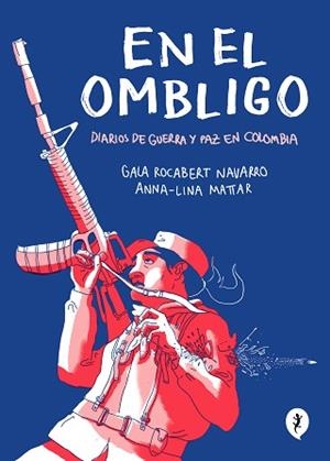 EN EL OMBLIGO.DIARIOS DE GUERRA Y PAZ EN COLOMBIA | 9788418347474 | LINA MATTAR,ANNA/ROCABERT NAVARRO,GALA | Libreria Geli - Librería Online de Girona - Comprar libros en catalán y castellano