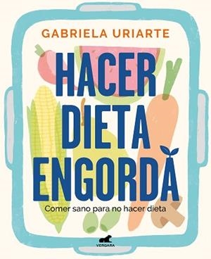 HACER DIETA ENGORDA.COMER SANO PARA NO HACER DIETA | 9788418620201 | URIARTE,GABRIELA | Libreria Geli - Librería Online de Girona - Comprar libros en catalán y castellano