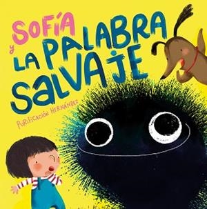 SOFÍA Y LA PALABRA SALVAJE | 9788448858711 | HERNÁNDEZ,PURIFICACIÓN | Libreria Geli - Librería Online de Girona - Comprar libros en catalán y castellano
