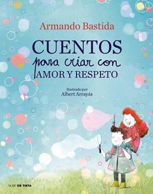 CUENTOS PARA CRIAR CON AMOR Y RESPETO | 9788417605865 | BASTIDA,ARMANDO | Llibreria Geli - Llibreria Online de Girona - Comprar llibres en català i castellà