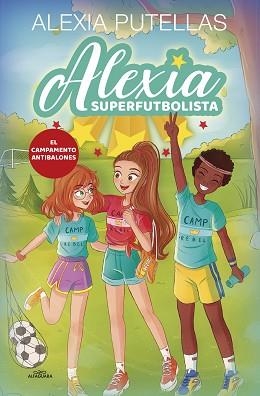 EL CAMPAMENTO ANTIBALONES (ALEXIA SUPERFUTBOLISTA 2) | 9788420456720 | PUTELLAS,ALEXIA | Libreria Geli - Librería Online de Girona - Comprar libros en catalán y castellano