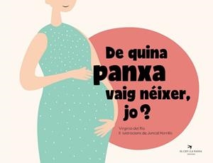 DE QUINA PANXA VAIG NÉIXER,JO? | 9788418522734 | DEL RÍO GARCÍA,VIRGINIA/HORRILLO GARCÍA,JUNCAL | Llibreria Geli - Llibreria Online de Girona - Comprar llibres en català i castellà