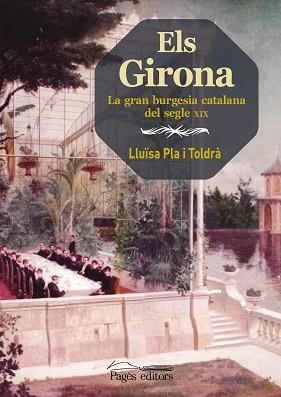 ELS GIRONA.LA GRAN BURGESIA CATALANA DEL SEGLE XIX | 9788413033143 | PLA TOLDRÀ,LLUÏSA | Libreria Geli - Librería Online de Girona - Comprar libros en catalán y castellano
