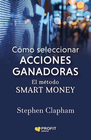 CÓMO SELECCIONAR ACCIONES GANADORAS.EL MÉTODO SMART MONEY | 9788418464386 | CLAPHAM,STEPHEN | Libreria Geli - Librería Online de Girona - Comprar libros en catalán y castellano