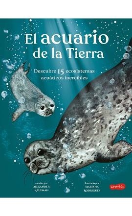 EL ACUARIO DE LA TIERRA.DESCUBRE 15 ECOSISTEMAS ACUÁTICOS INCREIBLES | 9788418279829 | KAUFMAN,ALEXANDER | Libreria Geli - Librería Online de Girona - Comprar libros en catalán y castellano