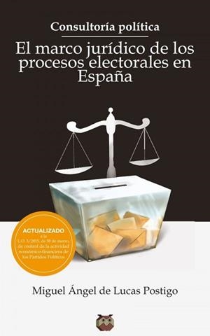 CONSULTORIA POLITICA.EL MARCO JURIDICO DE LOS PROCESOS ELECTORALES EN ESPAÑA | 9788494417979 | DE LUCAS POSTIGO,MIGUEL ANGEL | Libreria Geli - Librería Online de Girona - Comprar libros en catalán y castellano