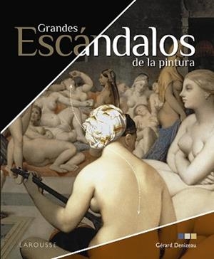 GRANDES ESCÁNDALOS DE LA PINTURA | 9788418473074 | DENIZEAU,GÉRARD | Libreria Geli - Librería Online de Girona - Comprar libros en catalán y castellano