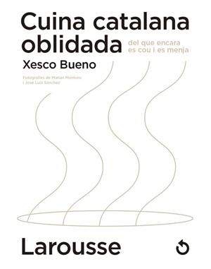 CUINA CATALANA OBLIDADA.DEL QUE ENCARA ES COU I ES MENJA | 9788418473654 | BUENO,XESCO | Libreria Geli - Librería Online de Girona - Comprar libros en catalán y castellano