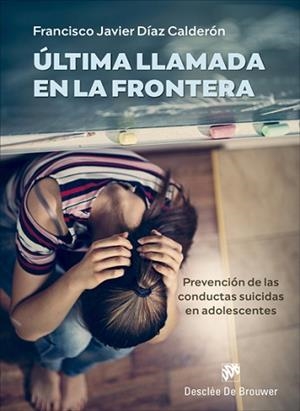 ÚLTIMA LLAMADA EN LA FRONTERA.PREVENCIÓN DE LAS CONDUCTAS SUICIDAS EN ADOLESCENTES | 9788433031563 | DÍAZ CALDERÓN,FRANCISCO JAVIER | Libreria Geli - Librería Online de Girona - Comprar libros en catalán y castellano