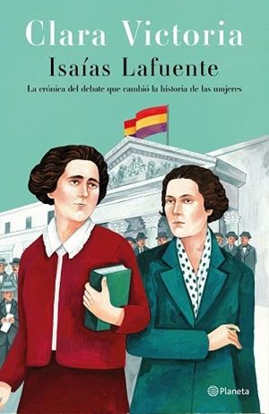 CLARA VICTORIA.LA CRÓNICA DEL DEBATE QUE CAMBIÓ LA HISTORIA DE LAS MUJERES | 9788408249184 | LAFUENTE,ISAÍAS | Libreria Geli - Librería Online de Girona - Comprar libros en catalán y castellano