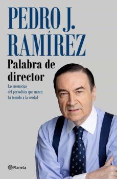 PALABRA DE DIRECTOR.LAS MEMORIAS DEL PERIODISTA QUE NUNCA HA TEMIDO A LA VERDAD | 9788408249245 | RAMÍREZ,PEDRO J. | Libreria Geli - Librería Online de Girona - Comprar libros en catalán y castellano