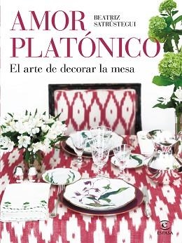 AMOR PLATÓNICO.EL ARTE DE DECORAR LA MESA | 9788467063752 | SATRÚSTEGUI,BEATRIZ | Libreria Geli - Librería Online de Girona - Comprar libros en catalán y castellano