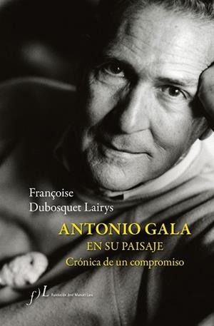 ANTONIO GALA EN SU PAISAJE.CRÓNICA DE UN COMPROMISO | 9788417453831 | DUBOSQUET LAIRYS,FRANÇOISE | Libreria Geli - Librería Online de Girona - Comprar libros en catalán y castellano