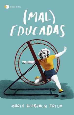 (MAL) EDUCADAS | 9788499988962 | FREIJO,MARÍA FLORENCIA | Libreria Geli - Librería Online de Girona - Comprar libros en catalán y castellano
