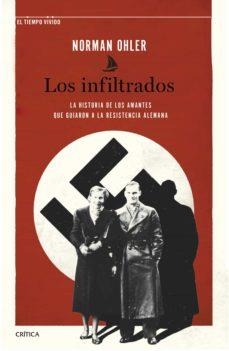 LOS INFILTRADOS.LA HISTORIA DE LOS AMANTES QUE GUIARON A LA RESISTENCIA ALEMANA | 9788491993490 | OHLER,NORMAN | Llibreria Geli - Llibreria Online de Girona - Comprar llibres en català i castellà