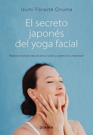 EL SECRETO JAPONÉS DEL YOGA FACIAL | 9788418118753 | FORASTÉ ONUMA,IZUMI | Libreria Geli - Librería Online de Girona - Comprar libros en catalán y castellano