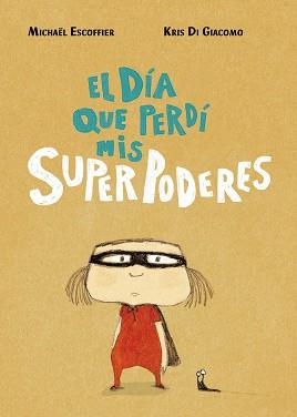 EL DÍA QUE PERDÍ MIS SUPERPODERES | 9788416427451 | ESCOFFIER,MICHÄEL/DI GIACOMO,KRIS | Libreria Geli - Librería Online de Girona - Comprar libros en catalán y castellano
