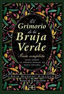 EL GRIMORIO DE LA BRUJA VERDE.GUIA COMPLETA PARA CREAR TU PROPIO MANUAL DE MAGIA NATURAL | 9788417851385 | MURPHY-HISCOCK,ARIN | Libreria Geli - Librería Online de Girona - Comprar libros en catalán y castellano