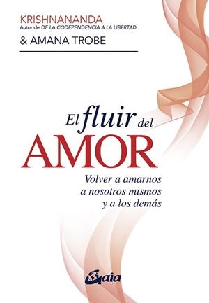 EL FLUIR DEL AMOR.VOLVER A AMARNOS A NOSOTROS MISMOS Y A LOS DEMÁS | 9788484459514 | KRISHNANANDA/TROBE,AMANA | Llibreria Geli - Llibreria Online de Girona - Comprar llibres en català i castellà