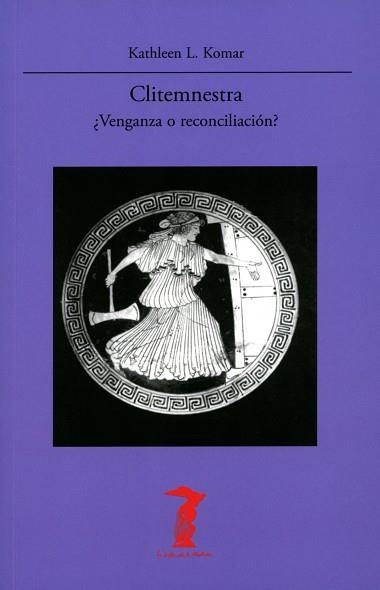 CLITEMNESTRA.¿VENGANZA O RECONCILIACIÓN? | 9788477743514 | KOMAR,KATHLEEN L. | Libreria Geli - Librería Online de Girona - Comprar libros en catalán y castellano