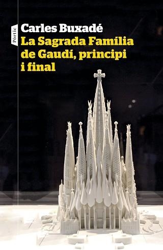 LA SAGRADA FAMÍLIA DE GAUDÍ,PRINCIPI I FINAL | 9788498094718 | BUXADÉ,CARLES | Llibreria Geli - Llibreria Online de Girona - Comprar llibres en català i castellà