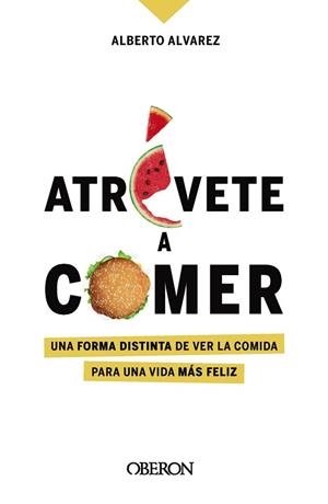 ATRÉVETE A COMER.UNA FORMA DISTINTA DE VER LA COMIDA PARA UNA VIDA MÁS FELIZ | 9788441544611 | ÁLVAREZ,ALBERTO | Llibreria Geli - Llibreria Online de Girona - Comprar llibres en català i castellà