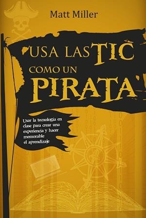 USA LAS TIC COMO UN PIRATA | 9788427145931 | MILLER, MATT | Libreria Geli - Librería Online de Girona - Comprar libros en catalán y castellano
