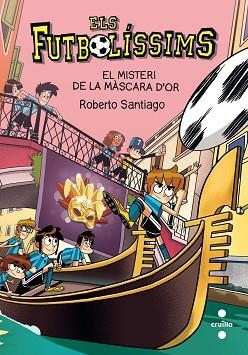 ELS FUTBOLÍSSIMS-20.EL MISTERI DE LA MÀSCARA D'OR | 9788466150149 | SANTIAGO,ROBERTO | Libreria Geli - Librería Online de Girona - Comprar libros en catalán y castellano
