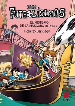 LOS FUTBOLÍSIMOS-20.EL MISTERIO DE LA MASCARA DE ORO | 9788413921952 | SANTIAGO, ROBERTO | Libreria Geli - Librería Online de Girona - Comprar libros en catalán y castellano