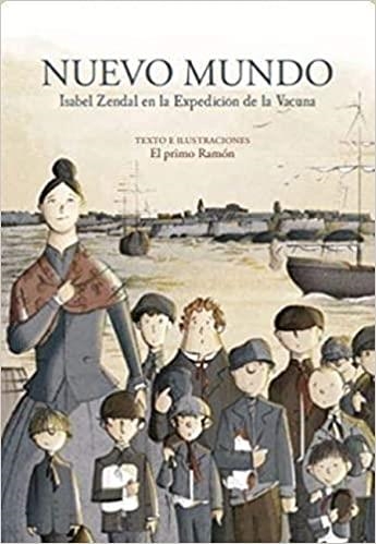 NUEVO MUNDO.ISABEL ZENDAL EN LA EXPEDICIÓN DE LA VACUNA | 9788412257700 | EL PRIMO RAMÓN | Libreria Geli - Librería Online de Girona - Comprar libros en catalán y castellano