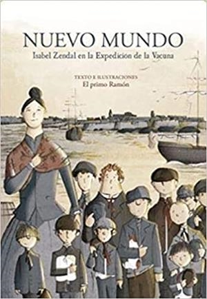 NUEVO MUNDO.ISABEL ZENDAL EN LA EXPEDICIÓN DE LA VACUNA | 9788412257700 | EL PRIMO RAMÓN | Llibreria Geli - Llibreria Online de Girona - Comprar llibres en català i castellà