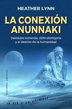 LA CONEXIÓN ANUNNAKI.DEIDADES SUMERÍAS.ADN ALIENÍGENA Y EL DESTINO DE LA HUMANIDAD | 9788491117797 | LYNN,HEATHER | Llibreria Geli - Llibreria Online de Girona - Comprar llibres en català i castellà