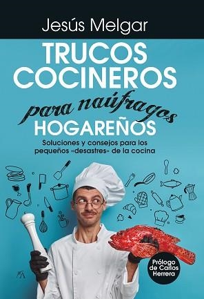 TRUCOS COCINEROS PARA NÁUFRAGOS HOGAREÑOS | 9788418952913 | MELGAR,JESUS | Llibreria Geli - Llibreria Online de Girona - Comprar llibres en català i castellà