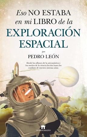ESO NO ESTABA EN MI LIBRO DE LA EXPLORACIÓN ESPACIAL | 9788417547547 | LEÓN,PEDRO | Llibreria Geli - Llibreria Online de Girona - Comprar llibres en català i castellà