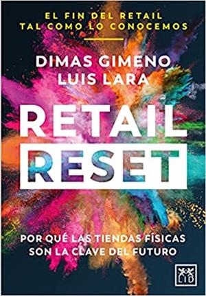 RETAIL RESET.¿POR QUÉ LAS TIENDAS FÍSICAS SON LA CLAVE DEL FUTURO? | 9788418757020 | GIMENO,DIMAS/LARA,LUIS | Libreria Geli - Librería Online de Girona - Comprar libros en catalán y castellano