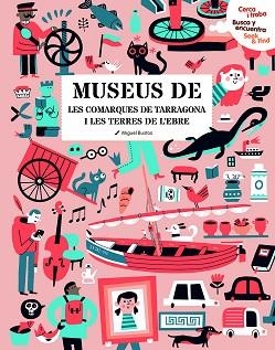 MUSEUS DE LES COMARQUES DE TARRAGONA I LES TERRES DE L'EBRE(CERCA I TROBA.BUSCA Y ENCUENTRA.SEEK & FIND) | 9788418601842 | BUSTOS,MIGUEL | Libreria Geli - Librería Online de Girona - Comprar libros en catalán y castellano