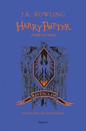HARRY POTTER I L'ORDE DEL FÈNIX (RAVENCLAW) | 9788418833151 | ROWLING,J.K. | Libreria Geli - Librería Online de Girona - Comprar libros en catalán y castellano