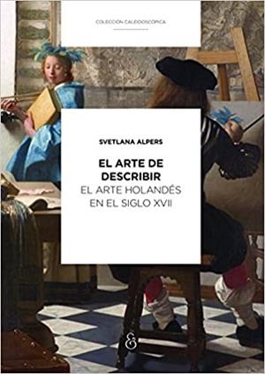 EL ARTE DE DESCRIBIR EL ARTE HOLANDES EN EL SIGLO XVII | 9789874509871 | ALPERS,SVETLANA | Llibreria Geli - Llibreria Online de Girona - Comprar llibres en català i castellà