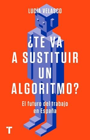 TE VA A SUSTITUIR UN ALGORITMO? EL FUTURO DEL TRABAJO EN ESPAÑA | 9788418895050 | VELASCO,LUCÍA | Libreria Geli - Librería Online de Girona - Comprar libros en catalán y castellano