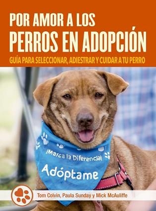 POR AMOR A LOS PERROS EN ADOPCIÓN | 9788412027075 | COLVIN,TOM/SUNDAY,PAULA/MCAULIFFE,MICK | Libreria Geli - Librería Online de Girona - Comprar libros en catalán y castellano
