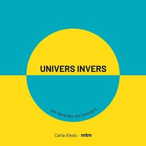 UNIVERS INVERS PER APRENDRE ELS CONTRARIS | 9788417165420 | ALEDO,CARLA | Llibreria Geli - Llibreria Online de Girona - Comprar llibres en català i castellà