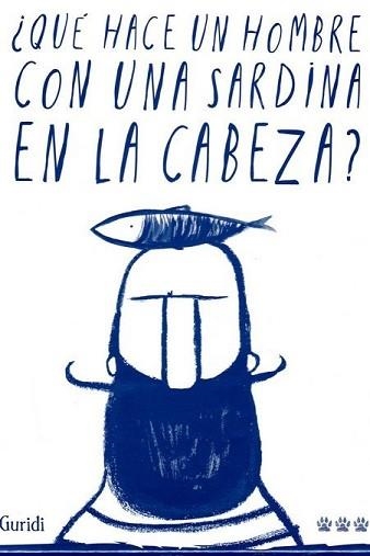 QUÉ HACE UN HOMBRE CON UNA SARDINA EN LA CABEZA? | 9788494988417 | NIETO GURIDI, RAÚL | Libreria Geli - Librería Online de Girona - Comprar libros en catalán y castellano