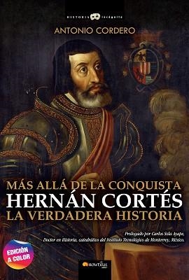 HERNÁN CORTÉS.MÁS ALLÁ DE LA CONQUISTA.LA VERDDERA HISTORIA | 9788413052397 | CORDERO,ANTONIO | Libreria Geli - Librería Online de Girona - Comprar libros en catalán y castellano
