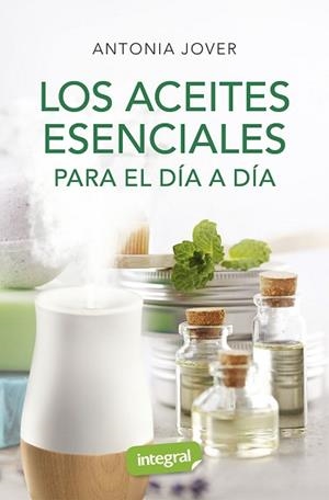 LOS ACEITES ESENCIALES PARA EL DÍA A DÍA | 9788491181880 | JOVER,ANTONIA | Llibreria Geli - Llibreria Online de Girona - Comprar llibres en català i castellà