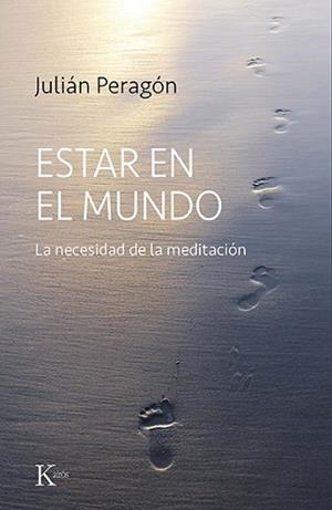 ESTAR EN EL MUNDO.LA NECESIDAD DE LA MEDITACIÓN | 9788499889573 | PERAGÓN,JULIÁN | Llibreria Geli - Llibreria Online de Girona - Comprar llibres en català i castellà