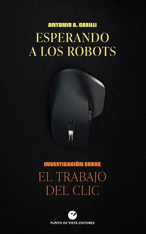 ESPERANDO A LOS ROBOTS.INVESTIGACIÓN SOBRE EL TRABAJO DEL CLIC | 9788418322419 | CASILLI,ANTONIO A. | Libreria Geli - Librería Online de Girona - Comprar libros en catalán y castellano