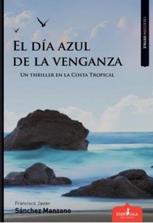 EL DIA AZUL DE LA VENGANZA | 9788417680404 | SÁNCHEZ MANZANO,FRANCISCO JAVIER | Libreria Geli - Librería Online de Girona - Comprar libros en catalán y castellano