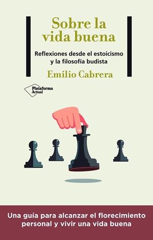 SOBRE LA VIDA BUENA.REFLEXIONES DESDE EL ESTOICISMO Y LA FILOSOFÍA BUDISTA | 9788418927102 | CABRERA,EMILIO | Llibreria Geli - Llibreria Online de Girona - Comprar llibres en català i castellà