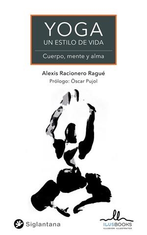YOGA UN ESTILO DE VIDA.CUERPO,MENTE Y ALMA | 9788419014023 | RACIONERO RAGUE,ALEXIS | Libreria Geli - Librería Online de Girona - Comprar libros en catalán y castellano